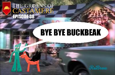 The Groans of Castamere Episode 38 – Bye Bye Buckbeak The Groans of Castamere Episode 38 – Bye Bye Buckbeak