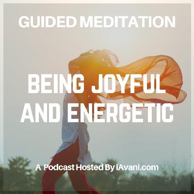 Being Joyful and Energetic | Avani’s Guided Meditation