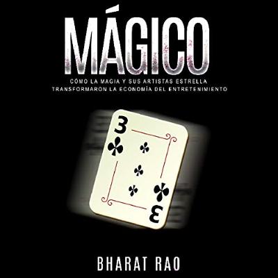 Mágico: Cómo la Magia y sus Artistas Estrella Transformaron la Economía del Entretenimiento [Magical: How Magic and its Star Artists Transformed the Economy of Entertainment] (Audiolibro) | Prueba Gratis