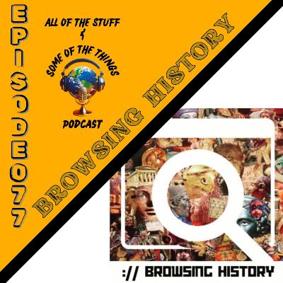 077 Browsing History Podcast