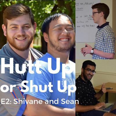 Hutt Up or Shut Up E2- Shivane Sabharwal and Sean McCormick Hutt Up or Shut Up E2- Shivane Sabharwal and Sean McCormick