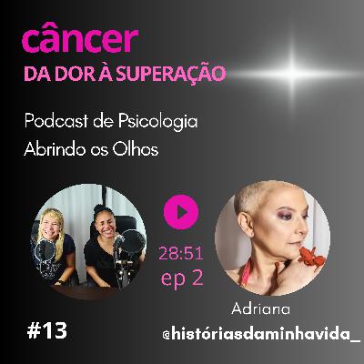 #13 Câncer: da dor à superação [ep 2]