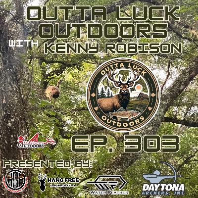 Ep. 303 Outta Luck Outdoors with Kenny Robison Ep. 303 Outta Luck Outdoors with Kenny Robison
