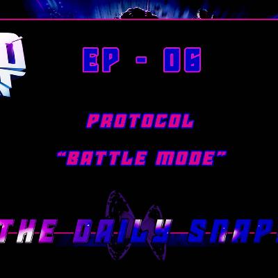 Protocol Battle Mode Ep- 6 The Daily Snap Podcast