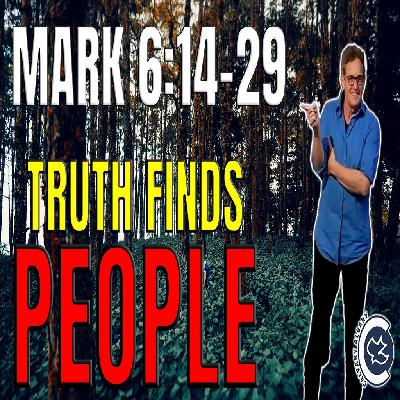 Truth Finds People | Mark 6:14-29 | Pastor Chris Fisher Truth Finds People | Mark 6:14-29 | Pastor Chris Fisher