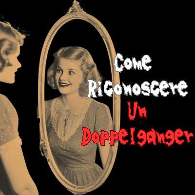 Come riconoscere un Doppelganger (Spiegazione + 3 storie horror)