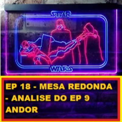 EP 18 - Mesa Redonda - Analise do ep 9 de Andor EP 18 - Mesa Redonda - Analise do ep 9 de Andor