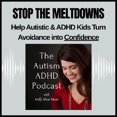 Stop Meltdowns: Help Autistic & ADHD Kids Turn Avoidance into Confidence