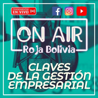 CLAVES DE LA GESTIÓN EMPRESARIAL - SEGUNDA TEMPORADA #RojaBoliviaOnAir