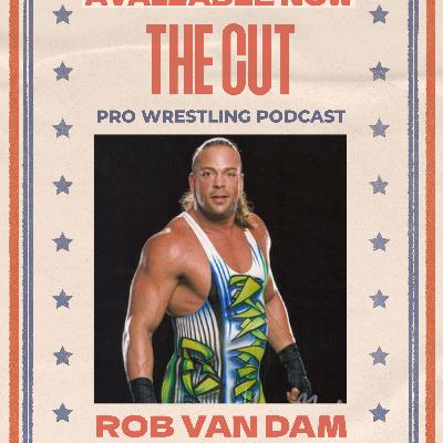 The Cut Pro Wrestling Podcast: Rob Van Dam The Cut Pro Wrestling Podcast: Rob Van Dam