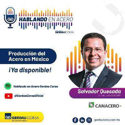 Hablando En Acero Gerdau Corsa - Producción del Acero en México Salvador Quesada Director CANACERO