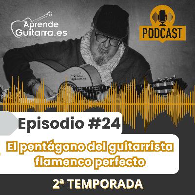 Episodio #24T2 - El pentágono del guitarrista flamenco perfecto Episodio #24T2 - El pentágono del guitarrista flamenco perfecto
