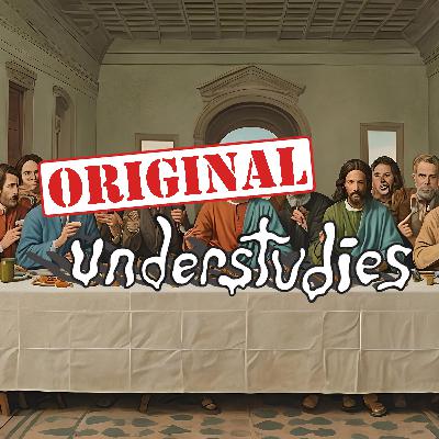 Original Understudies - EP 91 - Last Meal