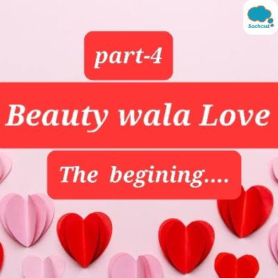 "Beauty wala Love" -A beautiful romantic Audio Movie( A connection between beauty & Love) Part-4 "Beauty wala Love" -A beautiful romantic Audio Movie( A connection between beauty & Love) Part-4