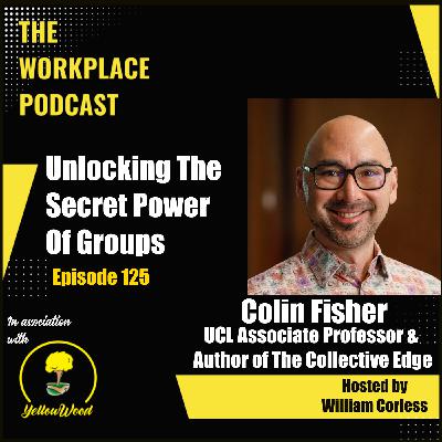 Episode 125: Unlocking The Secret Power Of Groups with Colin Fisher