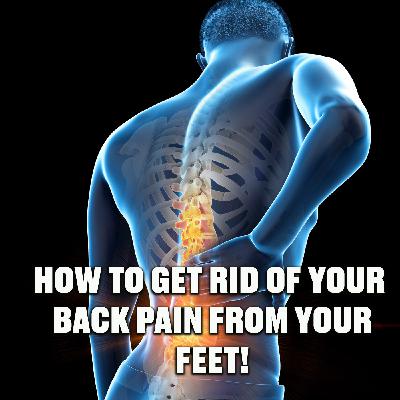 How to get rid of your back pain from your FEET! How to get rid of your back pain from your FEET!