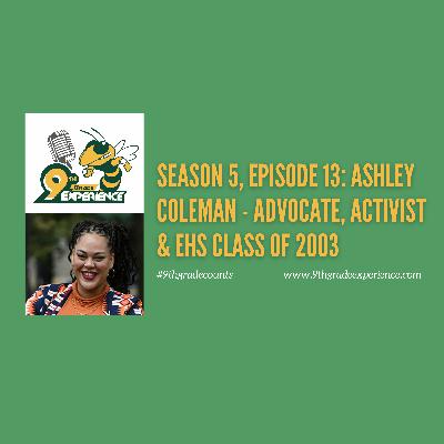 Season 5, Episode 13: Ashley Coleman - Activist, Advocate & EHS Class of 2003 Season 5, Episode 13: Ashley Coleman - Activist, Advocate & EHS Class of 2003