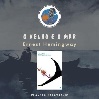 Planeta Palavra 12 • O Velho e o Mar (Ernest Hemingway) 🇺🇲 Planeta Palavra 12 • O Velho e o Mar (Ernest Hemingway) 🇺🇲