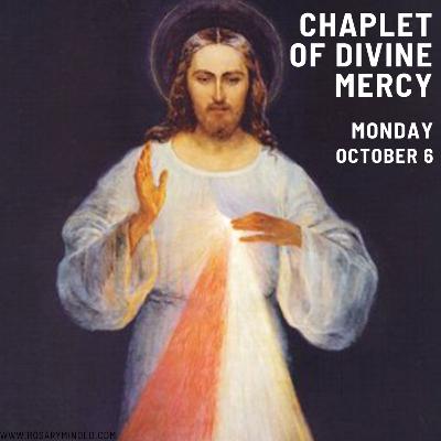 Today's CHAPLET OF DIVINE MERCY -- Monday (October 6)