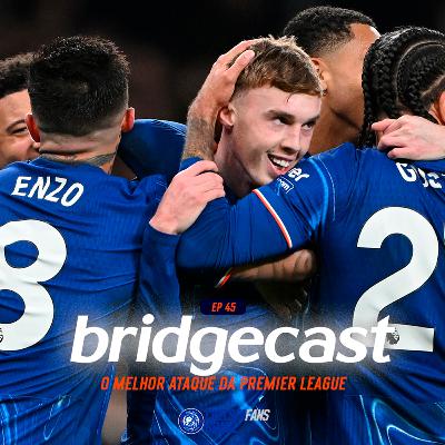 BridgeCast #45 | O melhor ataque da Premier League