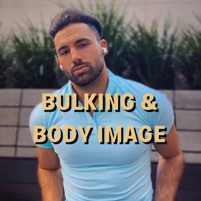 98. Bulking & Body Image