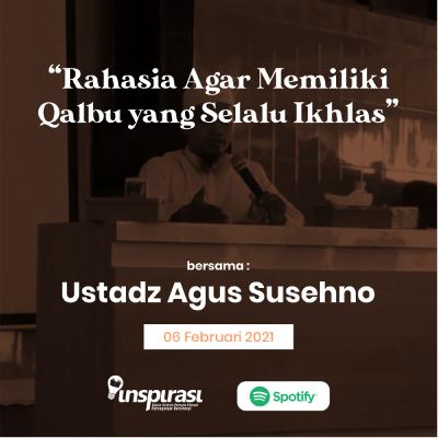 Ustadz Agus Susehno - Rahasia Agar Qalbu Selalu Ikhlas (KAJIAN)
