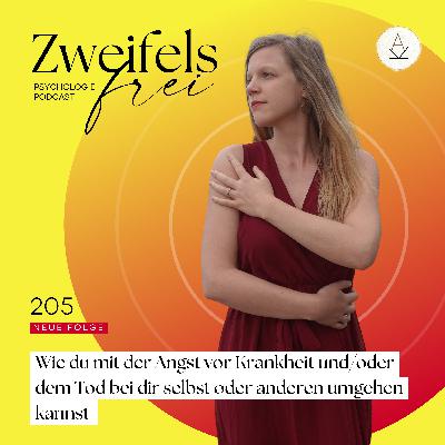 #205 – Wie du mit der Angst vor Krankheit und/oder dem Tod bei dir selbst oder anderen umgehen kannst