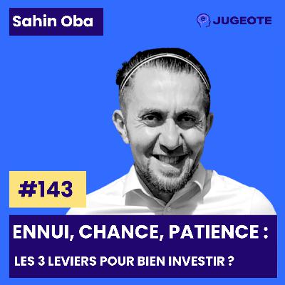 #143 - Ennui, chance, patience : les 3 leviers pour bien investir ?