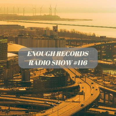 Enough Records Radio Show #116