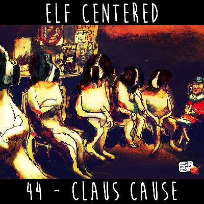 44 - Claus Cause - Elf Centered