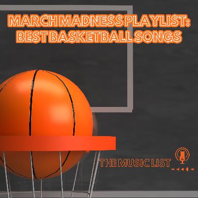 March Madness Playlist: Best Basketball Songs March Madness Playlist: Best Basketball Songs