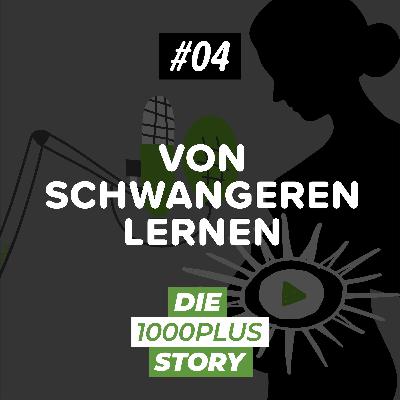 #04 Was man von Schwangeren lernen kann | Die Story 02