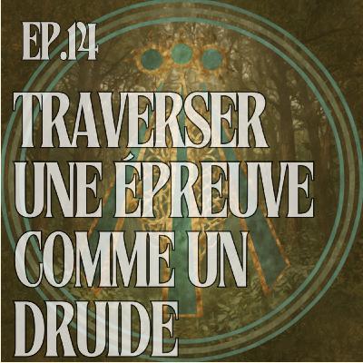 Traverser une épreuve comme un druide Traverser une épreuve comme un druide
