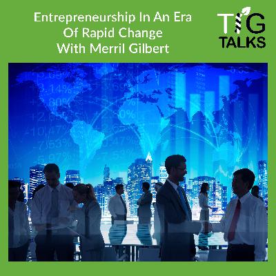 Entrepreneurship In An Era Of Rapid Change With Merril Gilbert