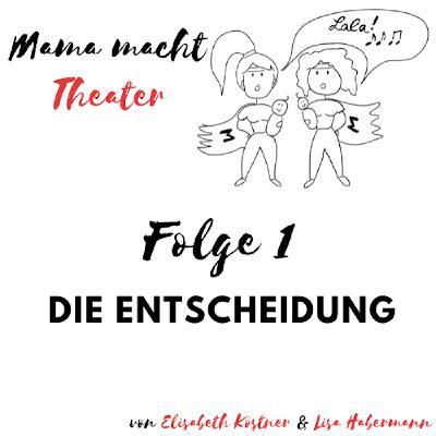 Mama macht Theater - Der Podcast über Mutterschaft und Bühne. Die Entscheidung.