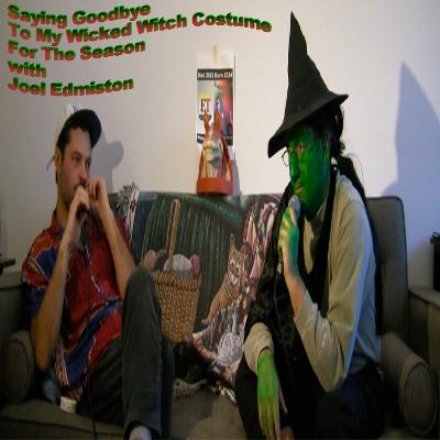 Saying Goodbye To My Wicked Witch Costume For The Season with Joel Edmiston Saying Goodbye To My Wicked Witch Costume For The Season with Joel Edmiston