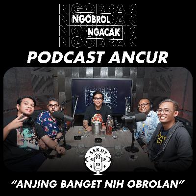 Ancur-Ancuran Bersama Podcast Ancur #NGOBRAK