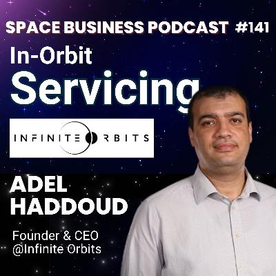 #141 | In-Orbit Servicing | Adel Haddoud, Infinite Orbits