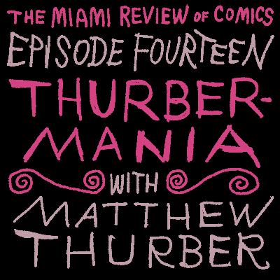 Episode 14 - Thurbermania, with Matthew Thurber