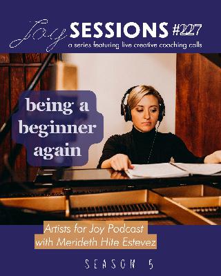 227: Joy Session: Being a Beginner Again (Rene)