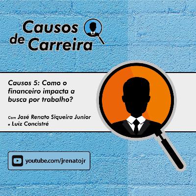Causos de Carreira - Como o financeiro impacta a busca por trabalho?