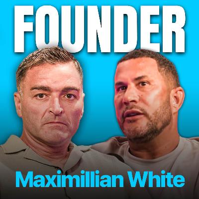 FOUNDER #16. Wild Story of British Billionaire, Chaos, Clubs to Legalised Cannabis - Maximillian White