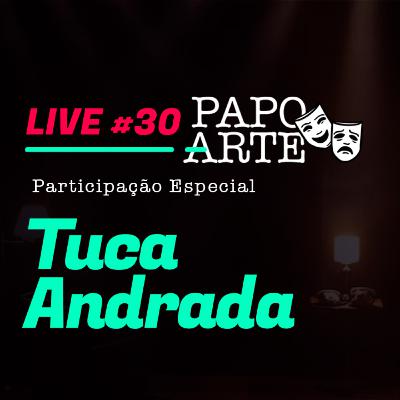 TUCA ANDRADA #30 | PAPO ARTE - AO VIVO - 17/08/20 TUCA ANDRADA #30 | PAPO ARTE - AO VIVO - 17/08/20