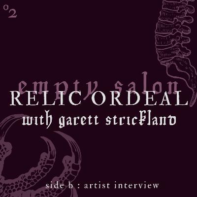 RELIC ORDEAL with Garett Strickland (Empty Salon) RELIC ORDEAL with Garett Strickland (Empty Salon)