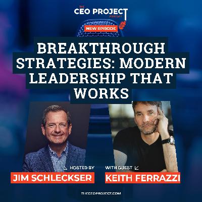 Breakthrough Strategies with Keith Ferrazzi: Modern Leadership That Works