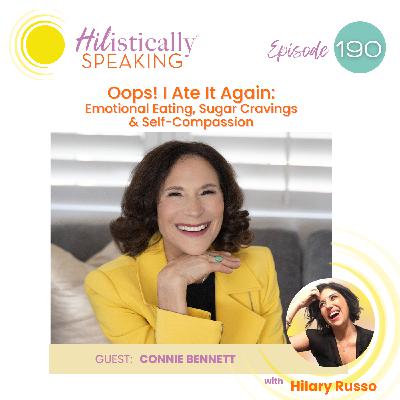 Ep190 - Oops! I Ate it Again: Emotional Eating, Sugar Cravings and Self Compassion with guest Connie Bennett