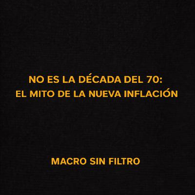 No Es la Década del 70: El Mito de la Nueva Inflación