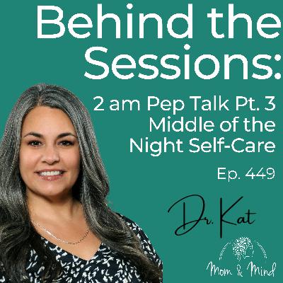 449: Behind the Sessions: 2 am Pep Talk, Part 3: Middle-of-the-Night Self-Care