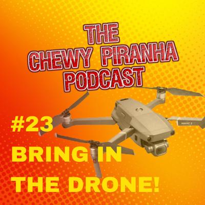 #23: Bring In the Drone! #23: Bring In the Drone!