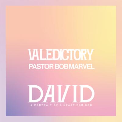 Valedictory | David | Pastor Bob Marvel
